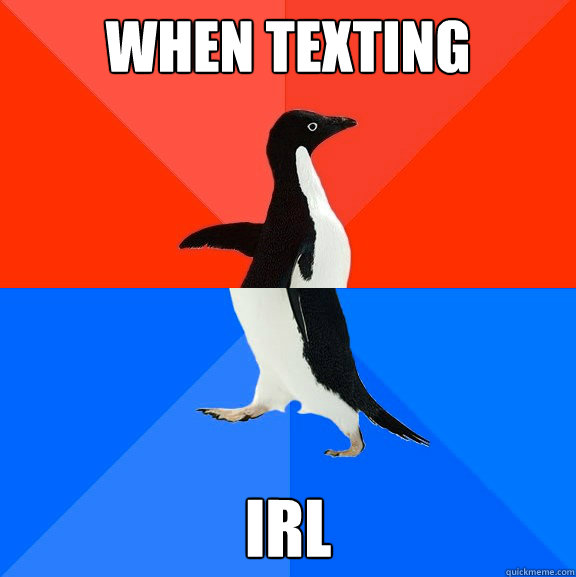 When texting IRL  Awesome Awkward Penguin