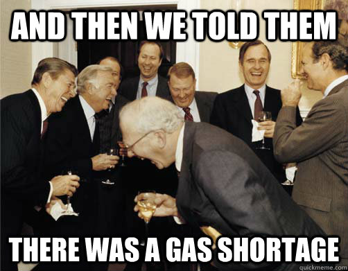 And then we told them There was a gas shortage - And then we told them There was a gas shortage  And then I told them