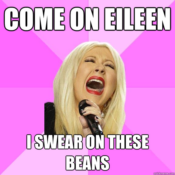 COME ON EILEEN I SWEAR ON THESE BEANS  Wrong Lyrics Christina