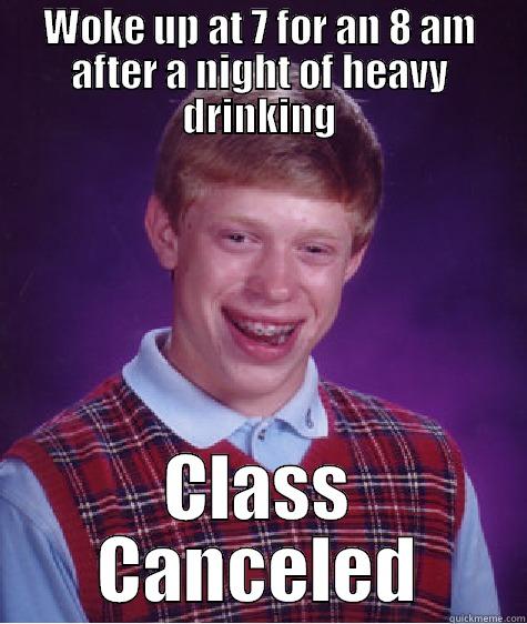 WOKE UP AT 7 FOR AN 8 AM AFTER A NIGHT OF HEAVY DRINKING CLASS CANCELED Bad Luck Brian