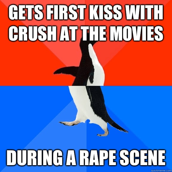 Gets first kiss with crush at the movies  during a rape scene  Socially Awesome Awkward Penguin