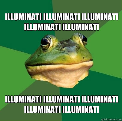 Illuminati Illuminati Illuminati Illuminati Illuminati  Illuminati Illuminati Illuminati Illuminati Illuminati   Foul Bachelor Frog