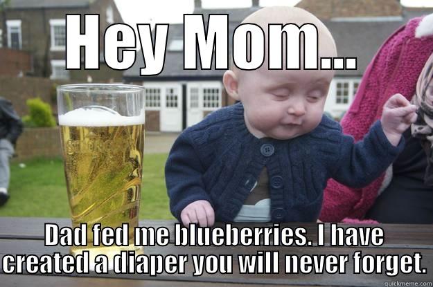 HEY MOM... DAD FED ME BLUEBERRIES. I HAVE CREATED A DIAPER YOU WILL NEVER FORGET. drunk baby