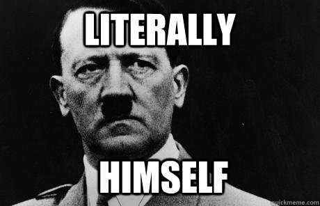 literally Himself  Bad Guy Hitler