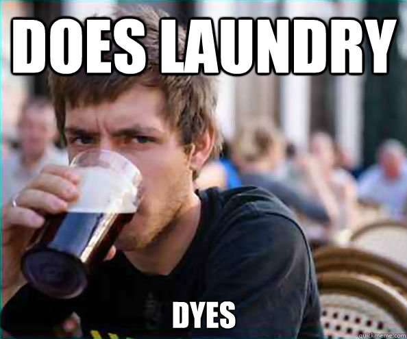 Does laundry dyes  Lazy College Senior