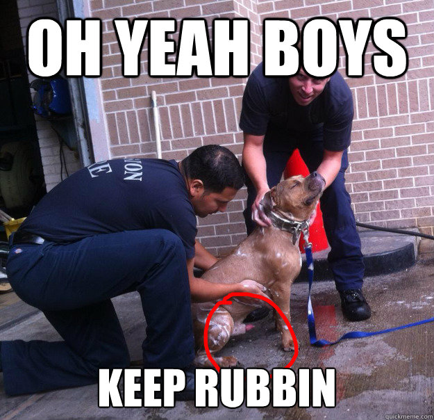 oh yeah boys keep rubbin  