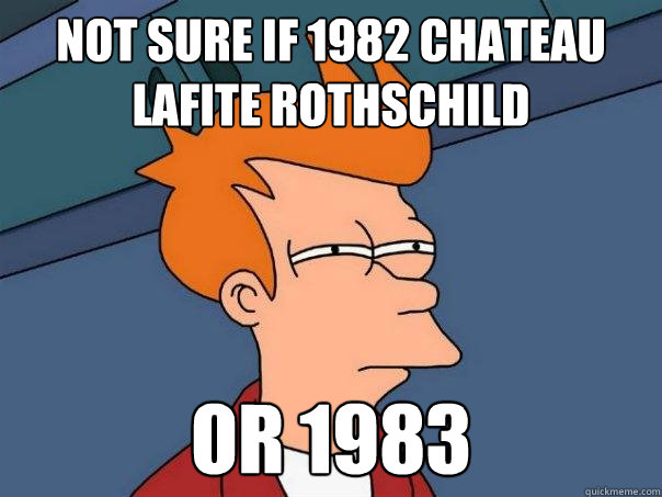 Not sure if 1982 Chateau Lafite Rothschild 
 Or 1983  Futurama Fry