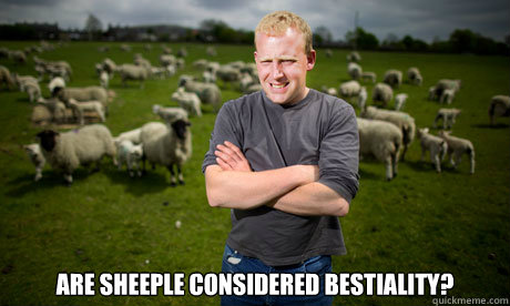  Are Sheeple considered bestiality?  
  Sheep Farmer