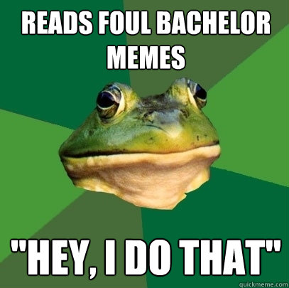 READS FOUL BACHELOR MEMES 