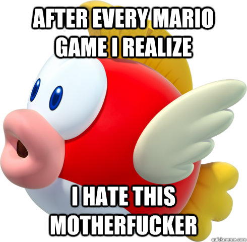 After every mario game i realize I hate this motherfucker - After every mario game i realize I hate this motherfucker  Cheep