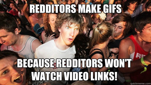 Redditors make gifs Because redditors won't watch video links!   Sudden Clarity Clarence