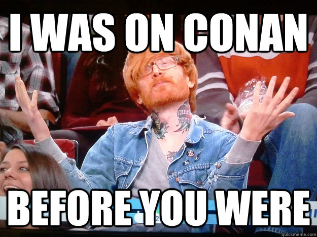 I was on conan before you were  Hipster Barista