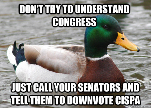 Don't try to understand Congress Just call your senators and tell them to downvote CISPA  Actual Advice Mallard