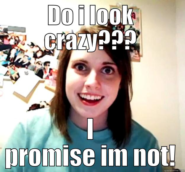 DO I LOOK CRAZY??? I PROMISE IM NOT! Overly Attached Girlfriend