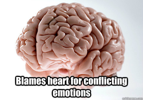  Blames heart for conflicting emotions  Scumbag Brain