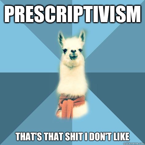 Prescriptivism That's that shit I don't like  Linguist Llama