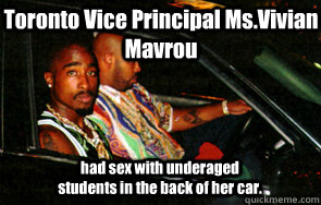 Toronto Vice Principal Ms.Vivian Mavrou had sex with underaged students in the back of her car.  