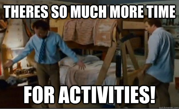 Theres so much more time for activities!  Stepbrothers Activities
