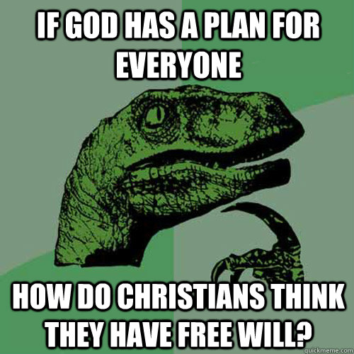 If god has a plan for everyone How do christians think they have free will?  Philosoraptor