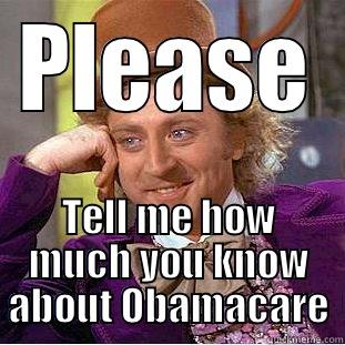 PLEASE TELL ME HOW MUCH YOU KNOW ABOUT OBAMACARE Condescending Wonka