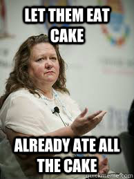 LET THEM EAT CAKE ALREADY ATE ALL THE CAKE  Scumbag Gina Rinehart