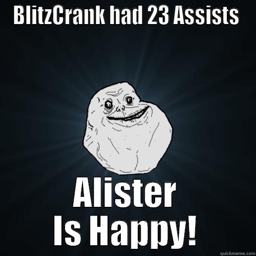 BLITZCRANK HAD 23 ASSISTS ALISTER IS HAPPY! Forever Alone