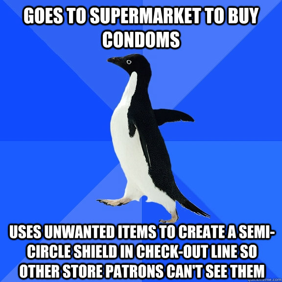 Goes to supermarket to buy condoms uses unwanted items to create a semi-circle shield in check-out line so other store patrons can't see them  Socially Awkward Penguin
