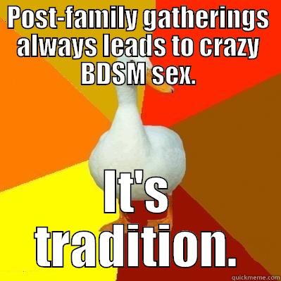 POST-FAMILY GATHERINGS ALWAYS LEADS TO CRAZY BDSM SEX. IT'S TRADITION. Tech Impaired Duck