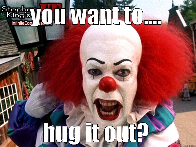 YOU WANT TO.... HUG IT OUT? Misc