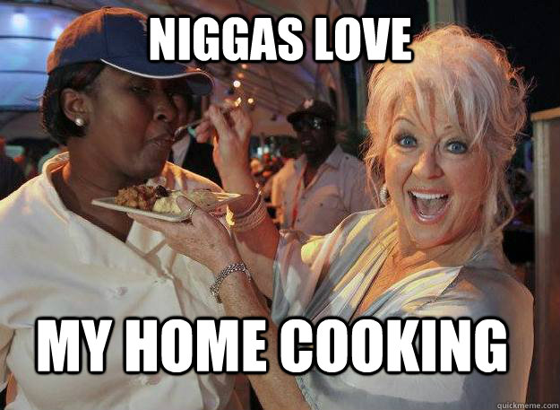 Niggas Love My Home Cooking  Paula Deen