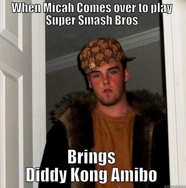 WHEN MICAH COMES OVER TO PLAY SUPER SMASH BROS BRINGS DIDDY KONG AMIBO Scumbag Steve