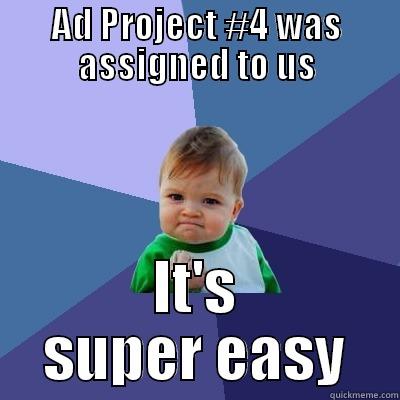 AD PROJECT #4 WAS ASSIGNED TO US IT'S SUPER EASY Success Kid
