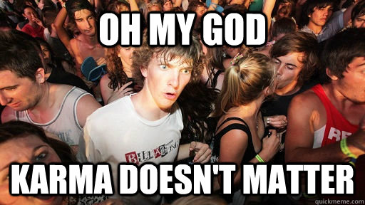 Oh my god Karma doesn't matter  Sudden Clarity Clarence