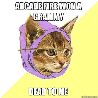 Arcade fire won a grammy dead to me  Hipster Kitty