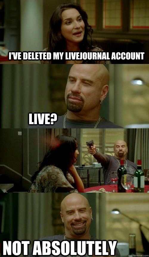 I've deleted my livejournal account not absolutely live?  Skinhead John