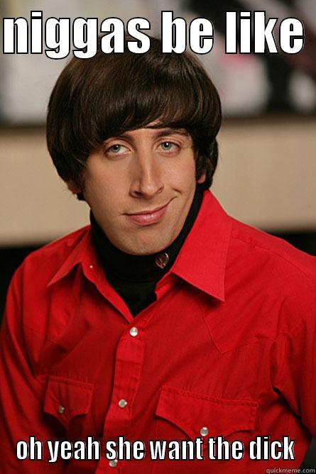 NIGGAS BE LIKE  OH YEAH SHE WANT THE DICK Pickup Line Scientist