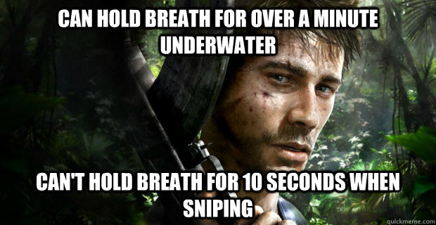 Can hold breath for over a minute underwater can't hold breath for 10 seconds when sniping  