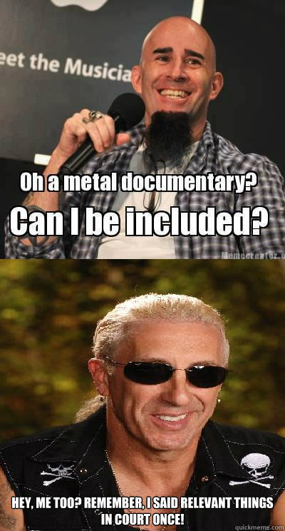 Hey, me too? Remember, I said relevant things in court once! -  Hey, me too? Remember, I said relevant things in court once!  metaldoc