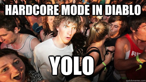 Hardcore Mode in Diablo yolo  Sudden Clarity Clarence