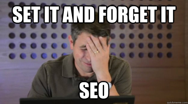 set it and forget it seo  Facepalm Matt Cutts