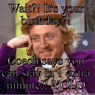 WAIT?! IT'S YOUR BIRTHDAY?! COACH SAYS YOU CAN STAY IN 1 EXTRA MINUTE!! YOLO Creepy Wonka