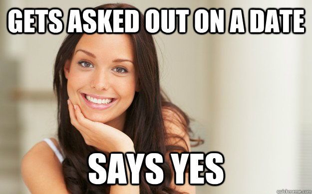 Gets asked out on a date says yes  Good Girl Gina