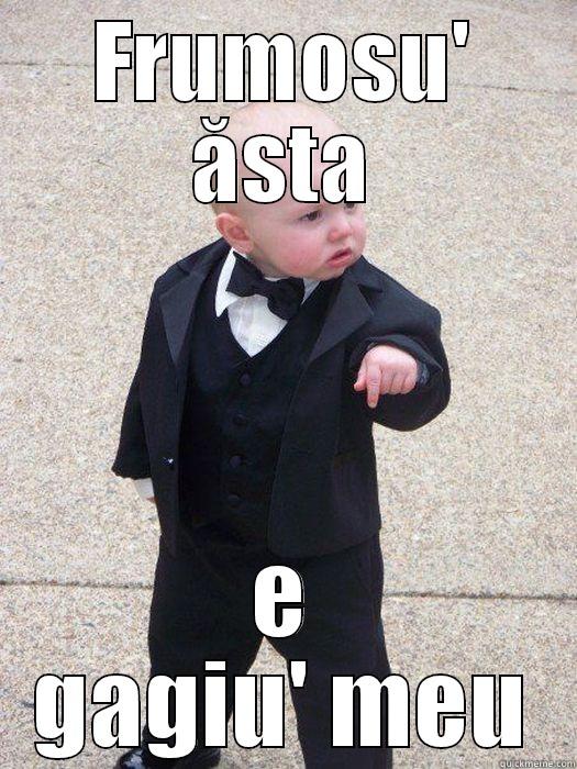 FRUMOSU' ĂSTA E GAGIU' MEU Baby Godfather