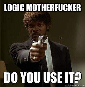 Logic Motherfucker Do you use it?
  Friendzoned Jules