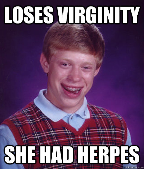 Loses Virginity She Had Herpes Bad Luck Brian Quickmeme