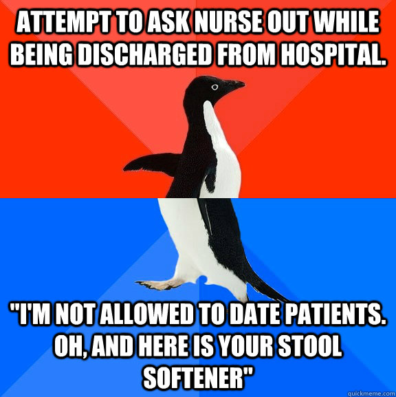 Attempt to ask nurse out while being discharged from hospital. 