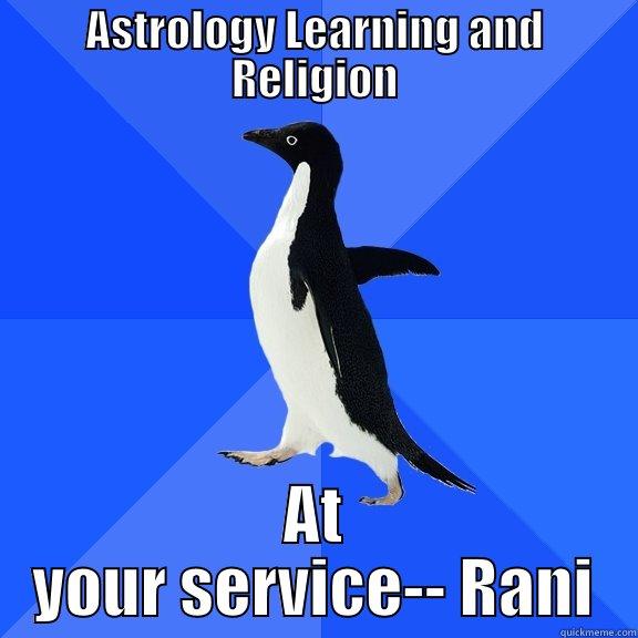 ASTROLOGY LEARNING AND RELIGION AT YOUR SERVICE-- RANI Socially Awkward Penguin
