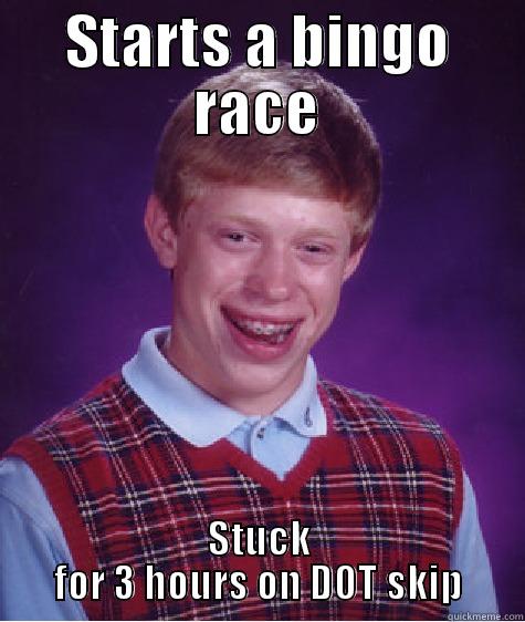 STARTS A BINGO RACE STUCK FOR 3 HOURS ON DOT SKIP Bad Luck Brian