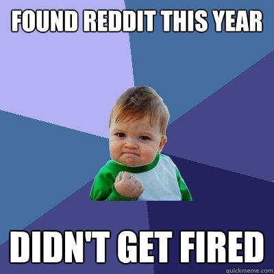 Found Reddit this year didn't get fired  Success Kid