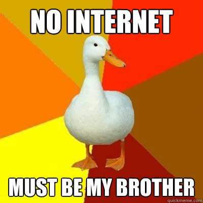 No internet Must be my brother  Tech Impaired Duck